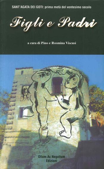 Figli e padri. Sant'Agata dei Goti. Prima metà del XX secolo - Pino Viscusi, Rosmina Viscusi - Libro Otium ac Negotium 2011, Gli anelli | Libraccio.it