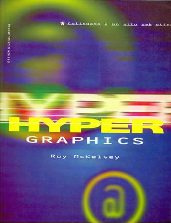 Hypergraphics - Roy McKelvey - Libro Progetto Editrice 1999 | Libraccio.it