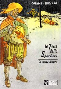 Le 7 vite dello sparviero. La morte bianca. Vol. 1 - Patrick Cothias, André Juillard - Libro Lizard 1999, Random | Libraccio.it