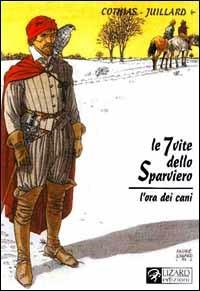 Le 7 vite dello sparviero. L'ora dei cani. Vol. 2 - Patrick Cothias, André Juillard - Libro Lizard 2000, Random | Libraccio.it