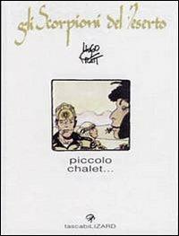 Piccolo chalet. Gli scorpioni del deserto. Vol. 2 - Hugo Pratt - Libro Lizard 2001, Tascabilizard | Libraccio.it