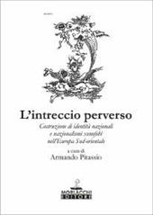 L' intreccio perverso. Costruzione di identità regionali e nazionalismi xenofobi nell'Europa sud-orientale