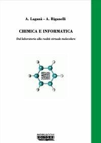 Chimica e informatica. Dal laboratorio alla realtà virtuale molecolare - Antonio Laganà, Antonio Riganelli - Libro Morlacchi 2001, Ricerca. Chimica | Libraccio.it