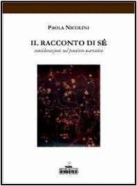 Il racconto di sé. Considerazioni sul pensiero narrativo - Paola Nicolini - Libro Morlacchi 2001, Psicologia | Libraccio.it