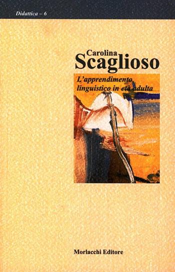 L' apprendimento linguistico in età adulta - Carolina Scaglioso - Libro Morlacchi 2001, Didattica | Libraccio.it