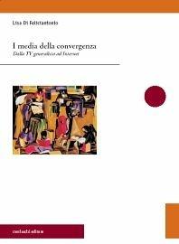 I media della convergenza - Lisa Di Feliciantonio - Libro Morlacchi 2002, Strumenti | Libraccio.it