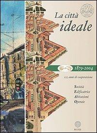 La città ideale. 125 anni di cooperazione - Paola Signorino, Emilio Gramegna, Daniele Oppi - Libro Raccolto 2004 | Libraccio.it