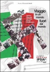 Viaggio in un mondo fuori dal mondo. Dachau, Ebensee, Hartheim, Gusen, Mauthausen - Giancarlo Restelli, Luciano Bagnato, Anna Nunziante - Libro Raccolto 2006 | Libraccio.it
