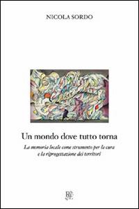 Un mondo dove tutto torna. La memoria locale come strumento per la cura e la riproduzione dei territori - Nicola Sordo - Libro Raccolto 2015, Raccolto dei saggi | Libraccio.it