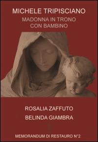 Michele Tripisciano. Madonna in trono con bambino - Rosalia Zaffuto, Belinda Giambra - Libro Abadir 2014, Memorandum di restauro | Libraccio.it