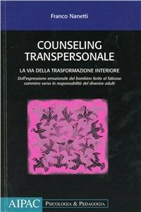 Counseling transpersonale. La vita della trasformazione interiore - Franco Nanetti - Libro Editografica 2009 | Libraccio.it