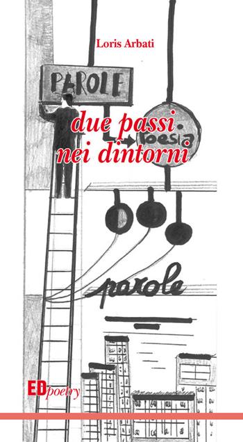 Due passi nei dintorni - Loris Arbati - Libro Editografica 2019 | Libraccio.it