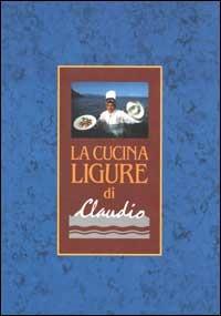 La cucina ligure di Claudio - Claudio Pasquarelli - Libro Darsena 1997 | Libraccio.it