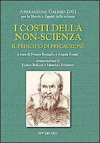 I costi della non scienza. Il principio di precauzione  - Libro 21/mo Secolo 2004 | Libraccio.it