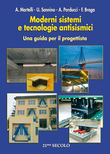 Moderni sistemi e tecnologie antisismiche. Una guida per il progettista  - Libro 21/mo Secolo 2008 | Libraccio.it