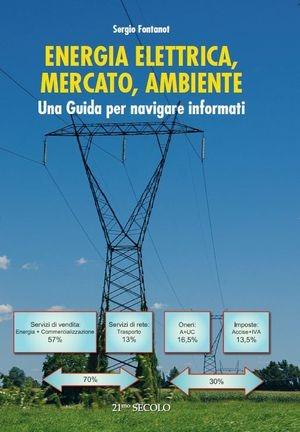 Energia elettrica, mercato, ambiente - Sergio Fontanot - Libro 21/mo Secolo 2012 | Libraccio.it
