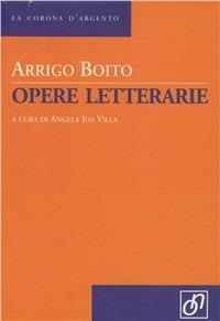 Opere letterarie - Arrigo Boito - Libro Otto/Novecento 2007, La corona d'argento | Libraccio.it
