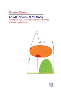 La monaca di Monza. Nel tempo, nella vita e nel processo originale rivisto e commentato - Giuseppe Farinelli - Libro Otto/Novecento 2008, Adularia Minima | Libraccio.it