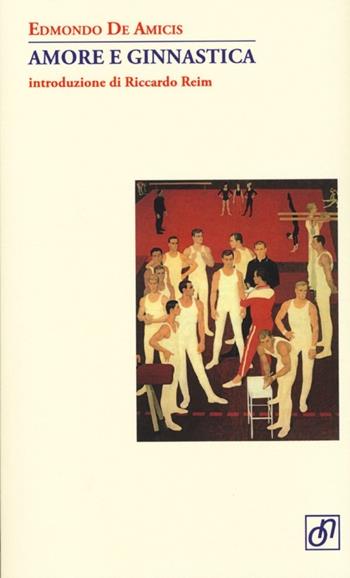 Amore e ginnastica - Edmondo De Amicis - Libro Otto/Novecento 2013, Adularia Minima | Libraccio.it