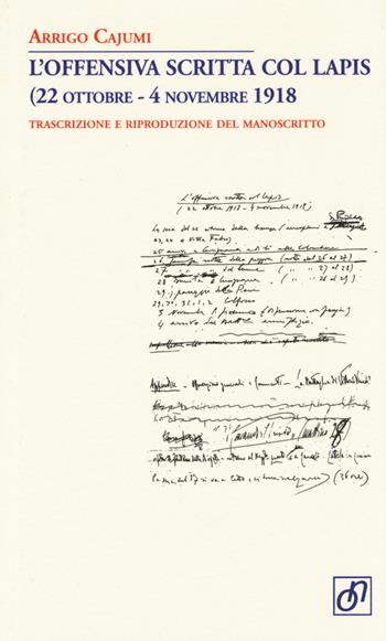 L'offensiva scritta col lapis (22 ottobre-4 novembre 1918). Trascrizione e riproduzione del manoscritto - Arrigo Cajumi - Libro Otto/Novecento 2014, Adularia Minima | Libraccio.it