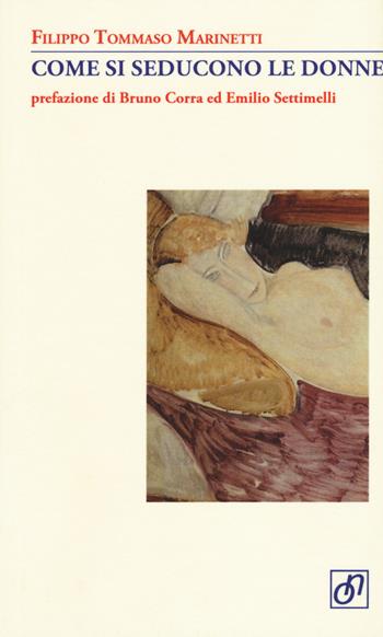 Come si seducono le donne - Filippo Tommaso Marinetti - Libro Otto/Novecento 2015, Adularia Minima | Libraccio.it