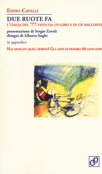 Due ruote fa. L'Italia del '77 vista da un giro e in un racconto - Ennio Cavalli - Libro Otto/Novecento 2018, Adularia Minima | Libraccio.it