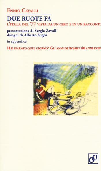 Due ruote fa. L'Italia del '77 vista da un giro e in un racconto - Ennio Cavalli, Alberto Sughi - Libro Otto/Novecento 2018, Adularia Minima | Libraccio.it