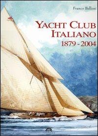 Yacht Club Italiano 1879-2004. Ediz. numerata - Franco Belloni - Libro Yachting Library (Milano) 2004 | Libraccio.it