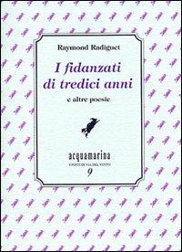 I fidanzati di tredici anni e altre poesie - Raymond Radiguet - Libro Via del Vento 2002, Acquamarina | Libraccio.it