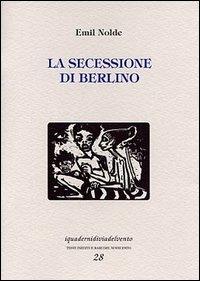 La secessione di Berlino - Emil Nolde - Libro Via del Vento 2002, I quaderni di Via del Vento | Libraccio.it