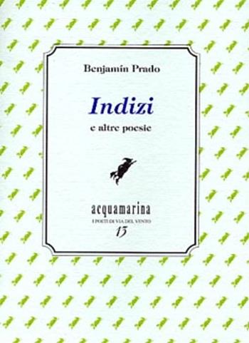 Indizi e altre poesie - Benjamin Prado - Libro Via del Vento 2007, Acquamarina | Libraccio.it