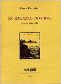 Un ragazzo diverso e altri racconti - Vasco Pratolini - Libro Via del Vento 2014, Ocra gialla | Libraccio.it