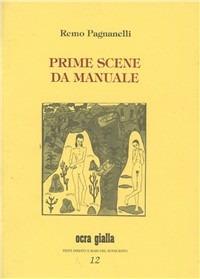 Prime scene da manuale - Remo Pagnanelli - Libro Via del Vento 2002, Ocra gialla | Libraccio.it