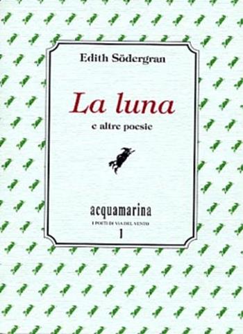 La luna e altre poesie - Edith Södergran - Libro Via del Vento 2002, Acquamarina | Libraccio.it