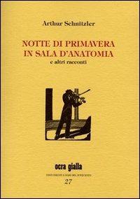 Notte di primavera e altre prose - Arthur Schnitzler - Libro Via del Vento 2003, Ocra gialla | Libraccio.it