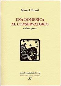 Una domenica al conservatorio - Marcel Proust - Libro Via del Vento 2003, I quaderni di Via del Vento | Libraccio.it