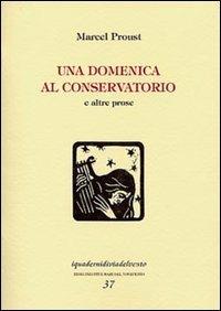 Una domenica al conservatorio - Marcel Proust - Libro Via del Vento 2003, I quaderni di Via del Vento | Libraccio.it