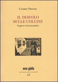 Il diavolo sulle colline. Soggetto cinematografico - Cesare Pavese - Libro Via del Vento 2003, Ocra gialla | Libraccio.it