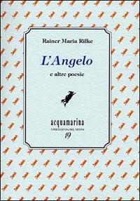 L' angelo e altre poesie - Rainer Maria Rilke - Libro Via del Vento 2003, Acquamarina | Libraccio.it