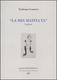 La mia matita va. Lettere - Henri de Toulouse-Lautrec - Libro Via del Vento 2004, I quaderni di Via del Vento | Libraccio.it