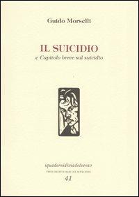 Il suicidio-Capitolo breve sul suicidio - Guido Morselli - Libro Via del Vento 2004, I quaderni di Via del Vento | Libraccio.it
