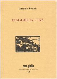 Viaggio in Cina - Vittorio Sereni - Libro Via del Vento 2004, Ocra gialla | Libraccio.it