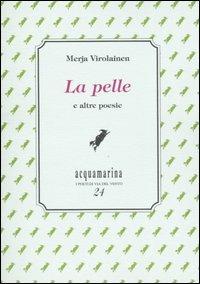 La pelle e altre poesie - Merja Virolainen - Libro Via del Vento 2005, Acquamarina | Libraccio.it