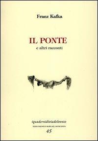 Il ponte. E altri racconti - Franz Kafka - Libro Via del Vento 2006, I quaderni di Via del Vento | Libraccio.it