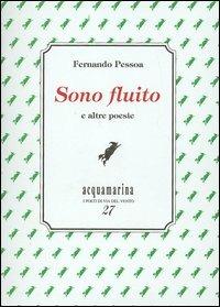 Sono fluito e altre poesie - Fernando Pessoa - Libro Via del Vento 2006, Acquamarina | Libraccio.it