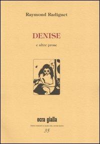 Denise e altre prose - Raymond Radiguet - Libro Via del Vento 2006, Ocra gialla | Libraccio.it