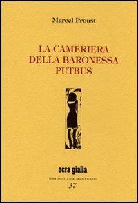 La cameriera della baronessa Putbus - Marcel Proust - Libro Via del Vento 2006, Ocra gialla | Libraccio.it