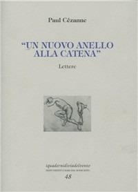 Un nuovo anello alla catena - Paul Cézanne - Libro Via del Vento 2007, I quaderni di Via del Vento | Libraccio.it