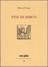 Fine di Mirco-Una storia così. Ediz. limitata - Silvio D'Arzo - Libro Via del Vento 2007, Ocra gialla | Libraccio.it