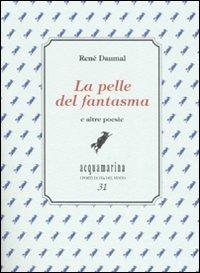 la pelle del fantasma e altre poesie. Ediz. numerata - René Daumal - Libro Via del Vento 2007, Acquamarina | Libraccio.it